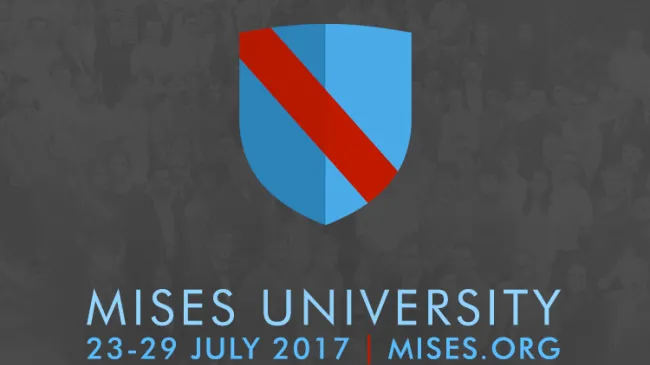 Mises University 2017
